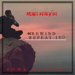 Rewind Repeat It - Mijael kerenski (Ft. William Yang)