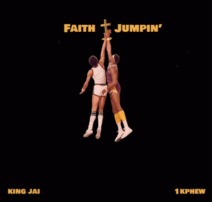 Faith Jumpin’ - KingJai (Ft. 1K Phew)