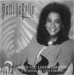 When You Love Somebody (I’m Saving My Love For You) - Patti LaBelle