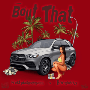 Bout That - FRosTydaSnowMann (Ft. Heembeezy)