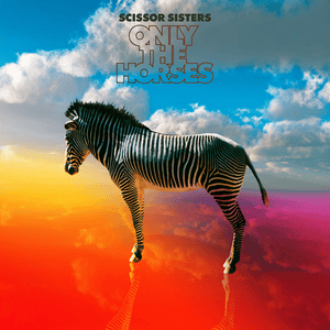 Only The Horses - Scissor Sisters