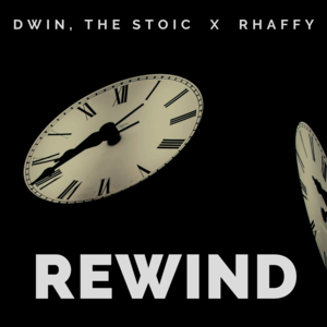 Rewind - Dwin, The Stoic (Ft. Rhaffy)