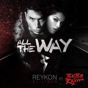 All the Way - Reykon (Ft. Bebe Rexha)