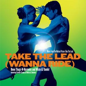 Take the Lead (Wanna Ride) - Bone Thugs-N-Harmony (Ft. Fatman Scoop, Melissa Jiménez & Wisin & Yandel)