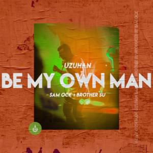 Be My Own Man - Uzuhan (Ft. Brother Su (브라더수) & Sam Ock)