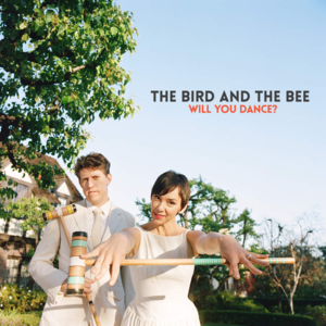 Will You Dance? - ​the bird and the bee