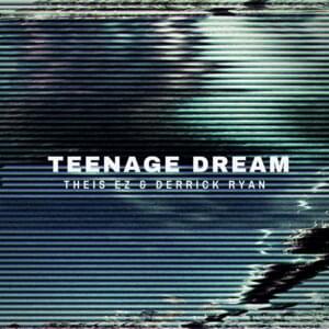 Teenage Dream - Theis EZ & Derrick Ryan