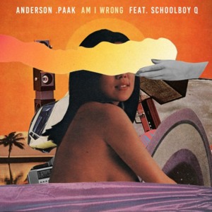 Am I Wrong - Anderson .Paak (Ft. ScHoolboy Q)