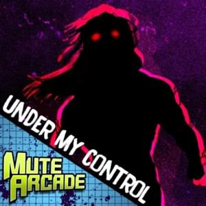 Under My Control - Mute Arcade