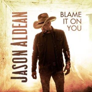 Blame It On You - Jason Aldean