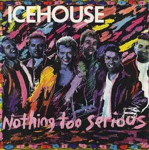 Nothing Too Serious - Icehouse