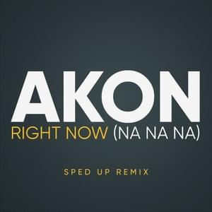 Right Now (Na Na Na) (Sped Up) - Akon