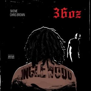 36 Oz (Remix) - Skeme (Ft. Chris Brown)