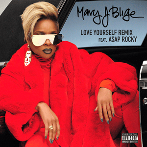 Love Yourself (Remix) - Mary J. Blige (Ft. A$AP Rocky)