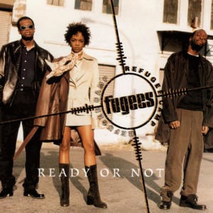 Ready or Not - Fugees