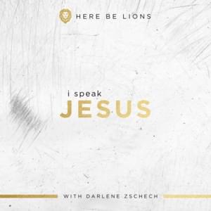 I Speak Jesus - Here Be Lions & Darlene Zschech