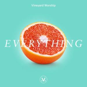 Everything - Vineyard Worship (Ft. Liam Bernhard)