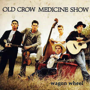 Wagon Wheel - Old Crow Medicine Show