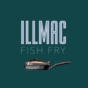 Fish Fry - Illmac