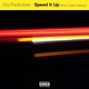 Speed It Up - UnoTheActivist