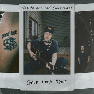 Good Luck Babe - Josiah and the Bonnevilles