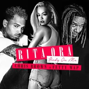 Body on Me (Remix) - Rita Ora (Ft. Chris Brown & Fetty Wap)