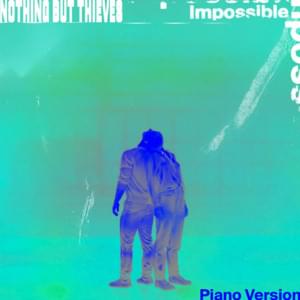 Impossible  - Piano Version - Nothing But Thieves