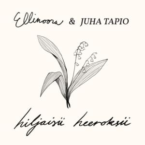 Hiljaisii Heeroksii - Ellinoora (Ft. Juha Tapio)