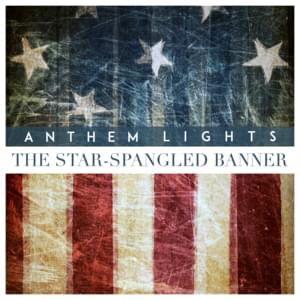 The Star-Spangled Banner (The National Anthem) - Anthem Lights