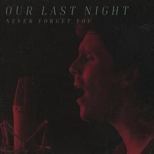 Never Forget You - Our Last Night