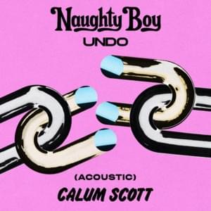 Undo (Acoustic) - Naughty Boy & Calum Scott