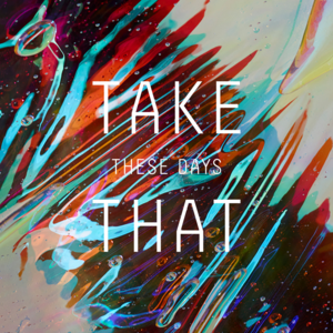 These Days - Take That