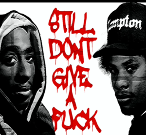 2Pac, Eazy-E - Still Don’t Give A Fuck - DJ Chop Up