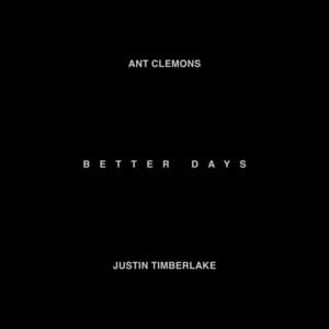 Better Days - Ant Clemons & Justin Timberlake