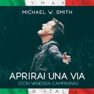 Aprirai una via (Way Maker) - Michael W. Smith (Ft. Vanessa Campagna)