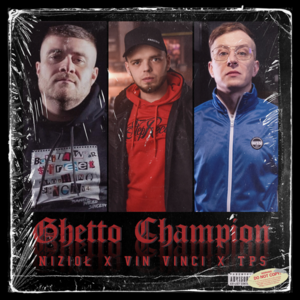 Ghetto Champion - Nizioł (Ft. TPS & Vin Vinci)