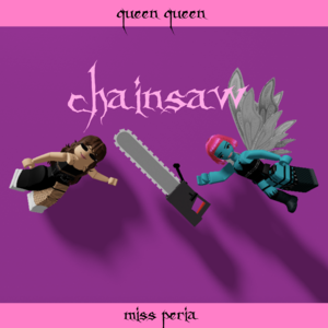 Chainsaw - Queen Queen (Ft. Miss Peria)