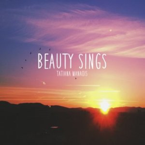 Beauty Sings - Tatiana Manaois