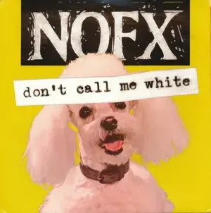 Don’t Call Me White - NOFX