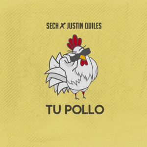 Tu Pollo - Justin Quiles, Sech & Dímelo Flow