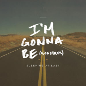 I’m Gonna Be (500 Miles) - Sleeping At Last