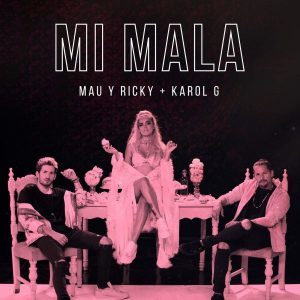 Mi Mala - Mau y Ricky (Ft. KAROL G)