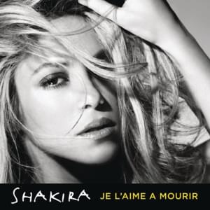 Je l’aime à mourir (La quiero a morir) - Shakira