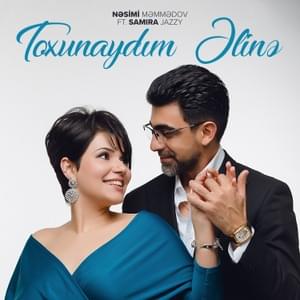 Toxunaydım Əlinə - Nəsimi Məmmədov (Ft. Samira Jazzy)