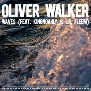 Waves - Oliver Walker (Ft. Fleem & Kingnoahly)