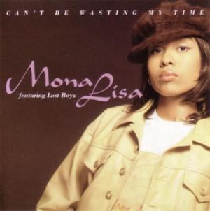 Can’t Be Wasting My Time - Mona Lisa (Ft. Lost Boyz)