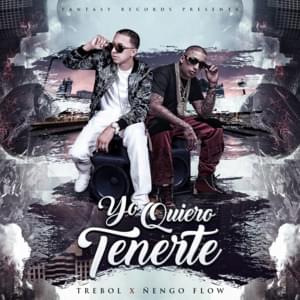 Yo Quiero Tenerte - Trebol Clan (Ft. Ñengo Flow)