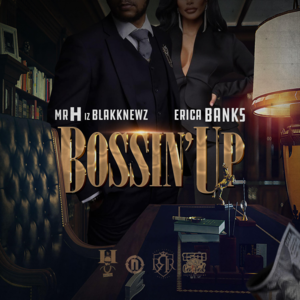 Bossin’ Up - MrH Iz BlakkNewz (Ft. Erica Banks)