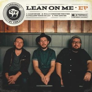 Lean on Me - Consumed by Fire