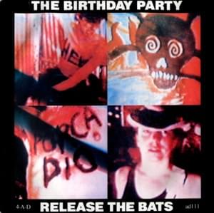 Release The Bats - The Birthday Party